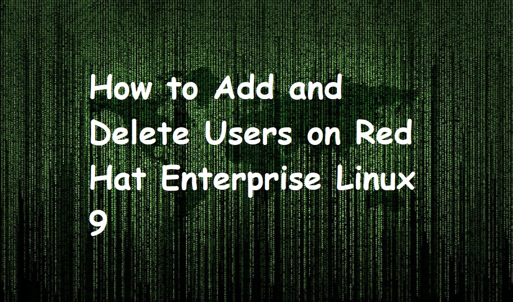 How to Add and Delete Users on Red Hat Enterprise Linux 9