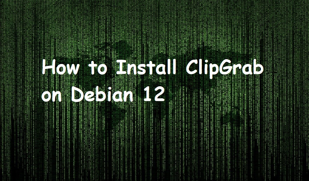 How to Install ClipGrab on Debian 12