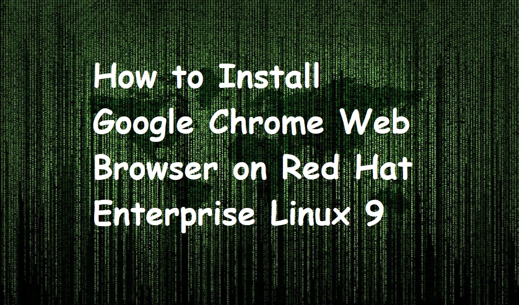 How to Install Google Chrome Web Browser on Red Hat Enterprise Linux 9