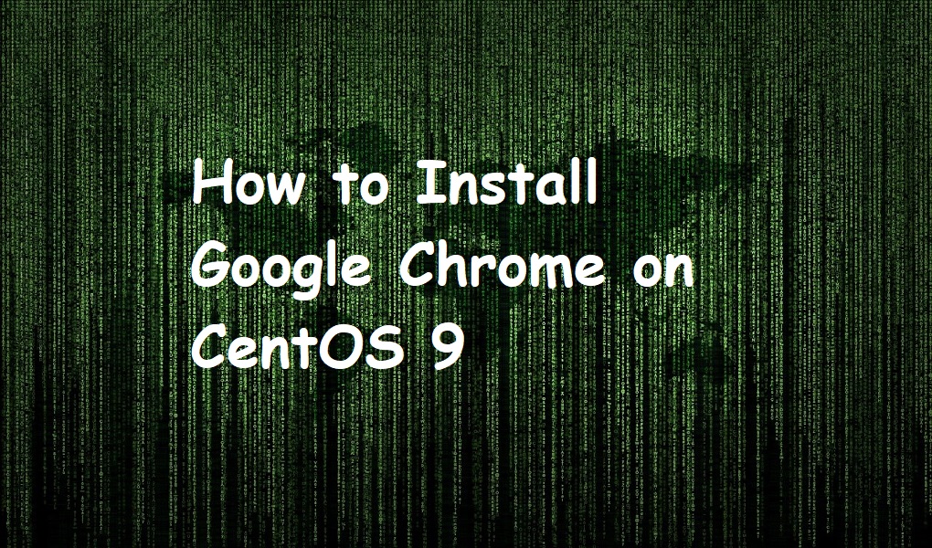 How to Install Google Chrome on CentOS 9