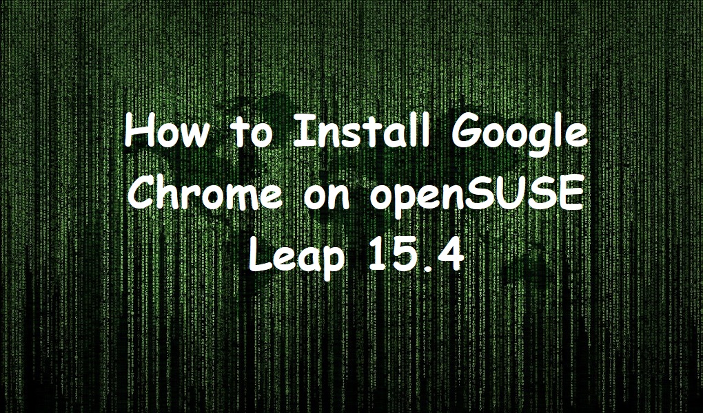 How to Install Google Chrome on openSUSE Leap 15.4