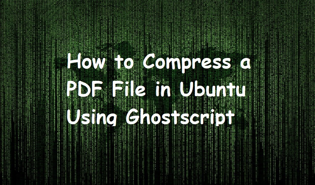 How to Compress a PDF File in Ubuntu Using Ghostscript