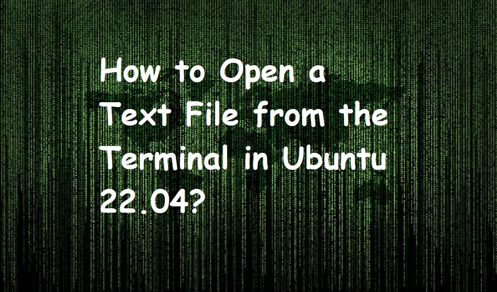 How to Open a Text File from the Terminal in Ubuntu 22.04?