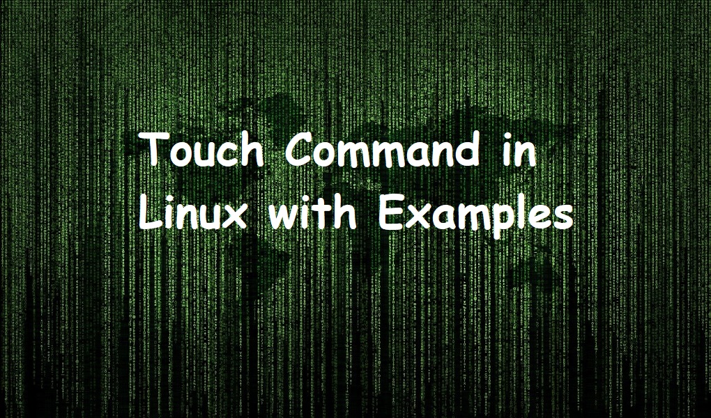 Touch Command in Linux with Examples