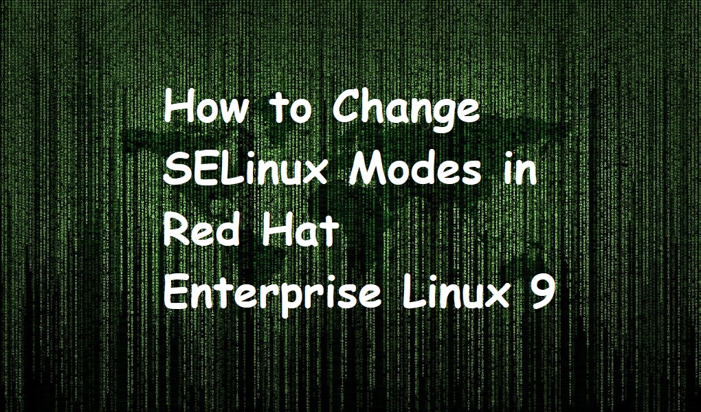 How to Change SELinux Modes in Red Hat Enterprise Linux 9