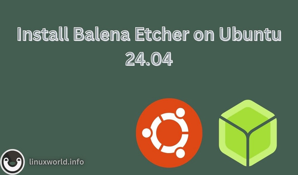 How to Install Balena Etcher on Ubuntu 24.04