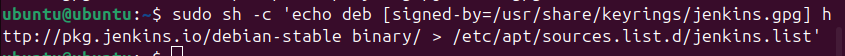 sudo sh -c 'echo deb [signed-by=/usr/share/keyrings/jenkins.gpg] http://pkg.jenkins.io/debian-stable binary/ > /etc/apt/sources.list.d/jenkins.list'